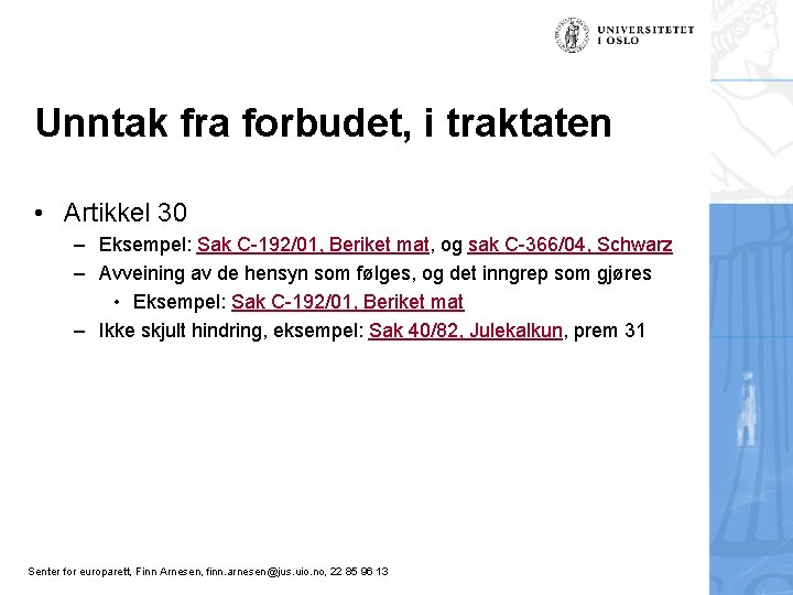 Unntak fra forbudet, i traktaten • Artikkel 30 – Eksempel: Sak C-192/01, Beriket mat,