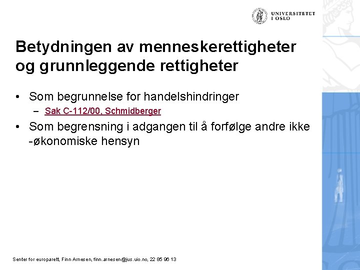 Betydningen av menneskerettigheter og grunnleggende rettigheter • Som begrunnelse for handelshindringer – Sak C-112/00,