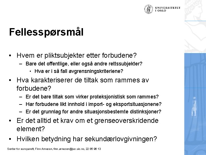 Fellesspørsmål • Hvem er pliktsubjekter etter forbudene? – Bare det offentlige, eller også andre