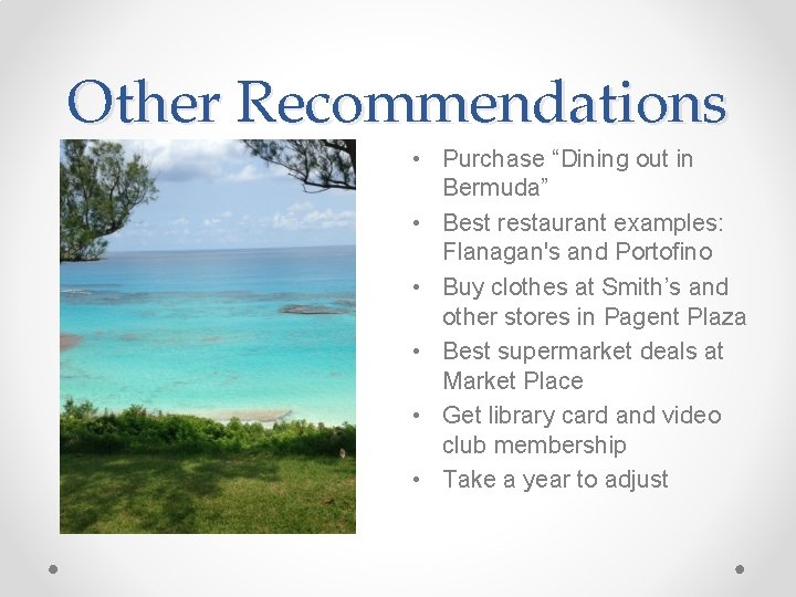 Other Recommendations • Purchase “Dining out in Bermuda” • Best restaurant examples: Flanagan's and