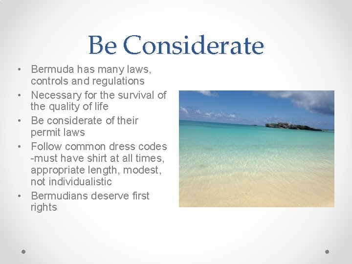 Be Considerate • Bermuda has many laws, controls and regulations • Necessary for the