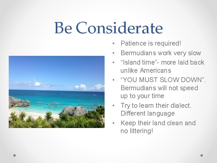 Be Considerate • Patience is required! • Bermudians work very slow • “Island time”-