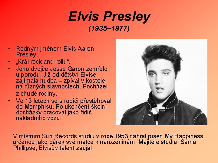 Elvis Presley (1935– 1977) • Rodným jménem Elvis Aaron Presley. • „Král rock and