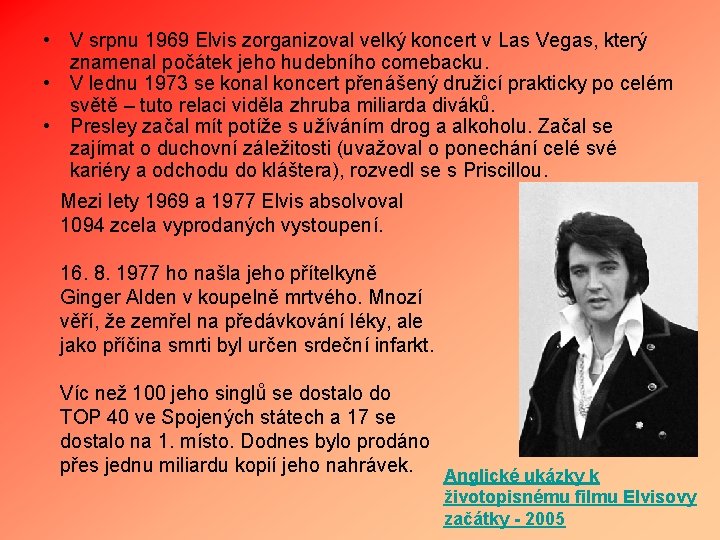  • V srpnu 1969 Elvis zorganizoval velký koncert v Las Vegas, který znamenal