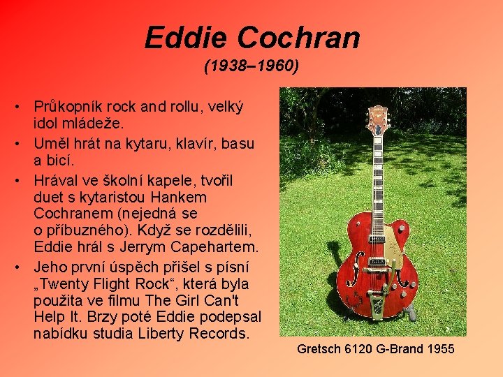 Eddie Cochran (1938– 1960) • Průkopník rock and rollu, velký idol mládeže. • Uměl