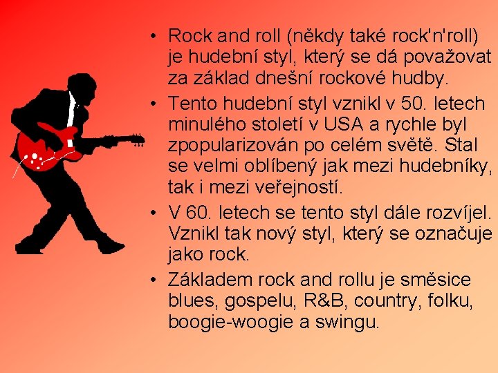  • Rock and roll (někdy také rock'n'roll) je hudební styl, který se dá