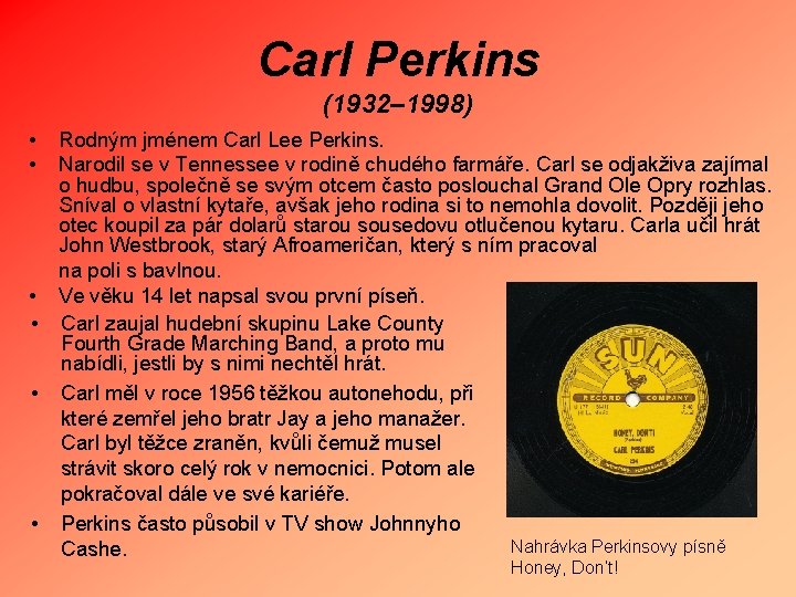Carl Perkins (1932– 1998) • • Rodným jménem Carl Lee Perkins. Narodil se v