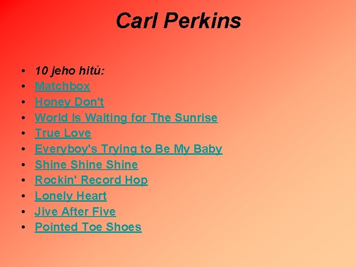 Carl Perkins • • • 10 jeho hitů: Matchbox Honey Don't World Is Waiting