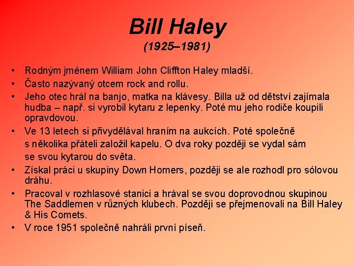 Bill Haley (1925– 1981) • Rodným jménem William John Cliffton Haley mladší. • Často
