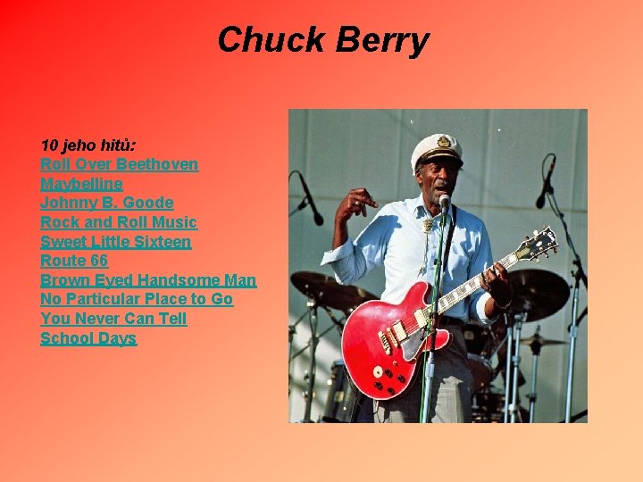 Chuck Berry 10 jeho hitů: Roll Over Beethoven Maybelline Johnny B. Goode Rock and