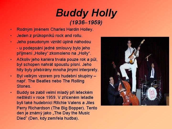 Buddy Holly (1936– 1959) • • • Rodným jménem Charles Hardin Holley. Jeden z