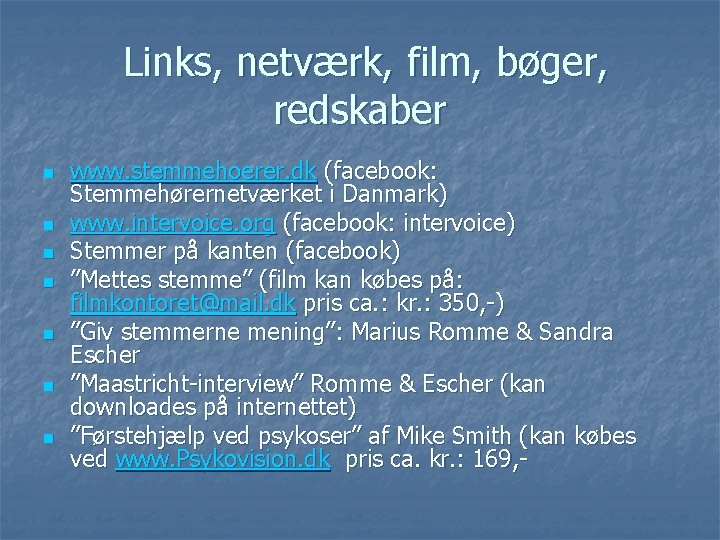 Links, netværk, film, bøger, redskaber n n n n www. stemmehoerer. dk (facebook: Stemmehørernetværket