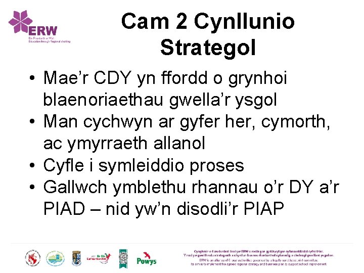 Cam 2 Cynllunio Strategol • Mae’r CDY yn ffordd o grynhoi blaenoriaethau gwella’r ysgol