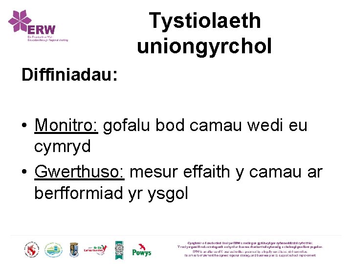Tystiolaeth uniongyrchol Diffiniadau: • Monitro: gofalu bod camau wedi eu cymryd • Gwerthuso: mesur