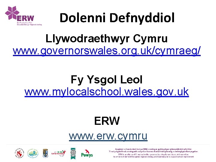 Dolenni Defnyddiol Llywodraethwyr Cymru www. governorswales. org. uk/cymraeg/ Fy Ysgol Leol www. mylocalschool. wales.