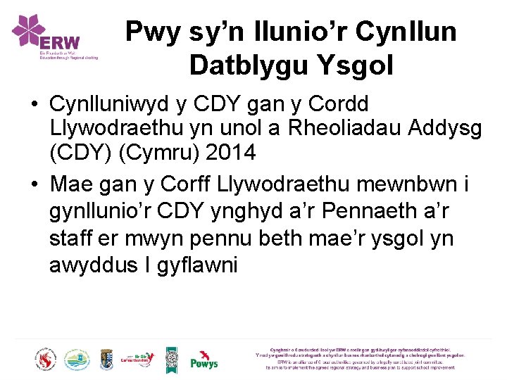 Pwy sy’n llunio’r Cynllun Datblygu Ysgol • Cynlluniwyd y CDY gan y Cordd Llywodraethu