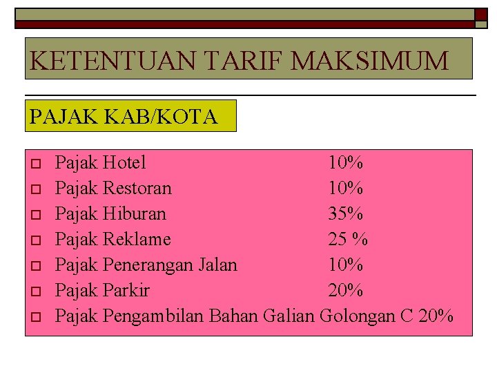KETENTUAN TARIF MAKSIMUM PAJAK KAB/KOTA o o o o Pajak Hotel 10% Pajak Restoran