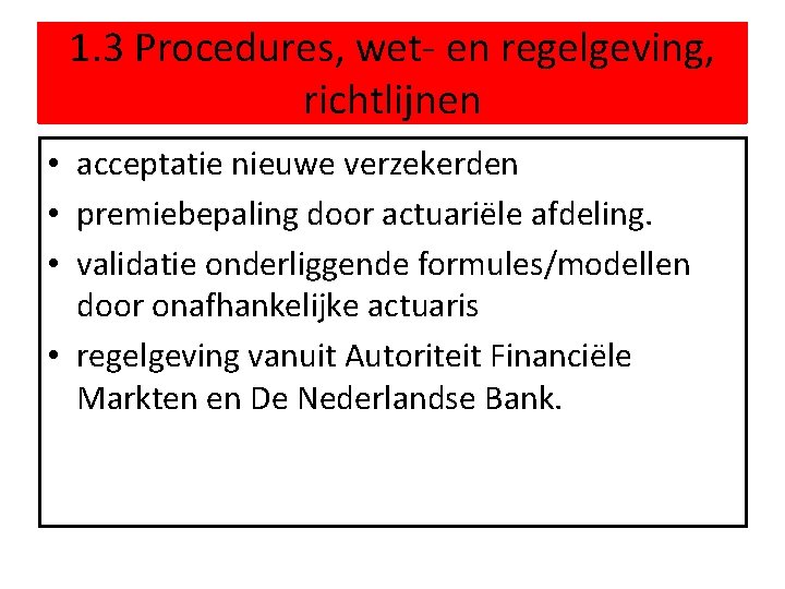 1. 3 Procedures, wet- en regelgeving, richtlijnen • acceptatie nieuwe verzekerden • premiebepaling door