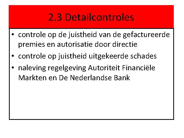 2. 3 Detailcontroles • controle op de juistheid van de gefactureerde premies en autorisatie