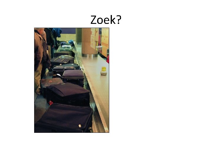 Zoek? 