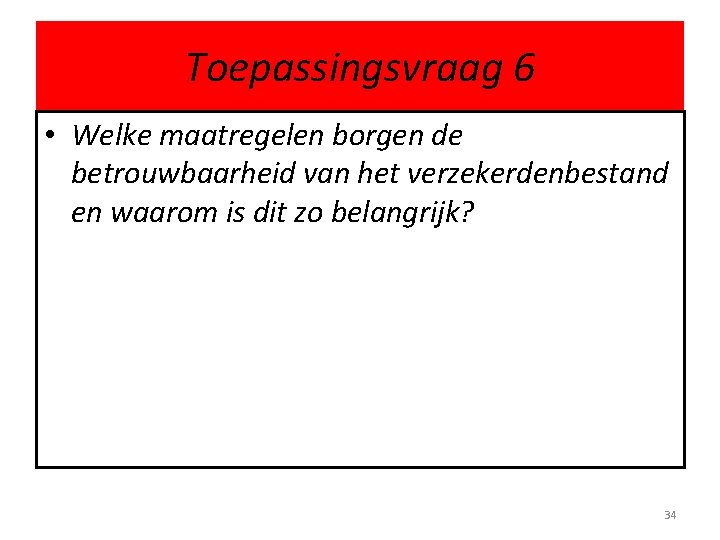 Toepassingsvraag 6 • Welke maatregelen borgen de betrouwbaarheid van het verzekerdenbestand en waarom is