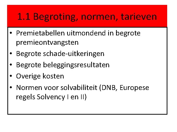 1. 1 Begroting, normen, tarieven • Premietabellen uitmondend in begrote premieontvangsten • Begrote schade-uitkeringen