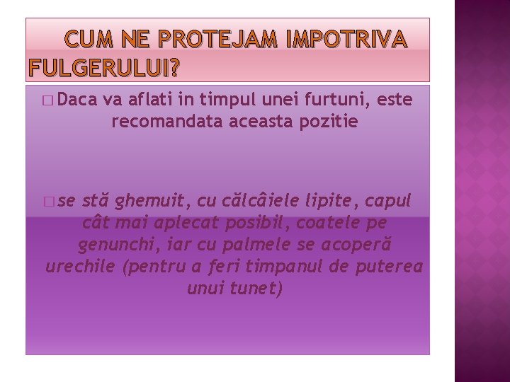 CUM NE PROTEJAM IMPOTRIVA FULGERULUI? � Daca � se va aflati in timpul unei