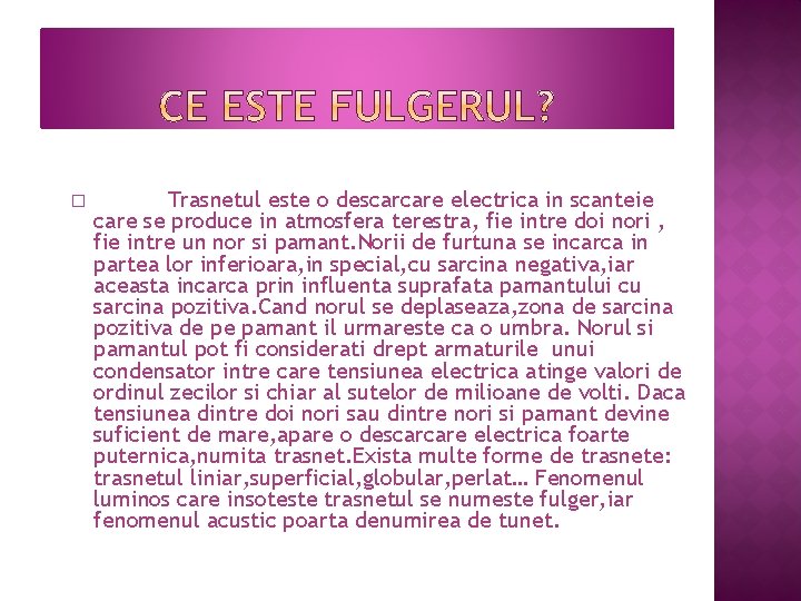 � Trasnetul este o descarcare electrica in scanteie care se produce in atmosfera terestra,