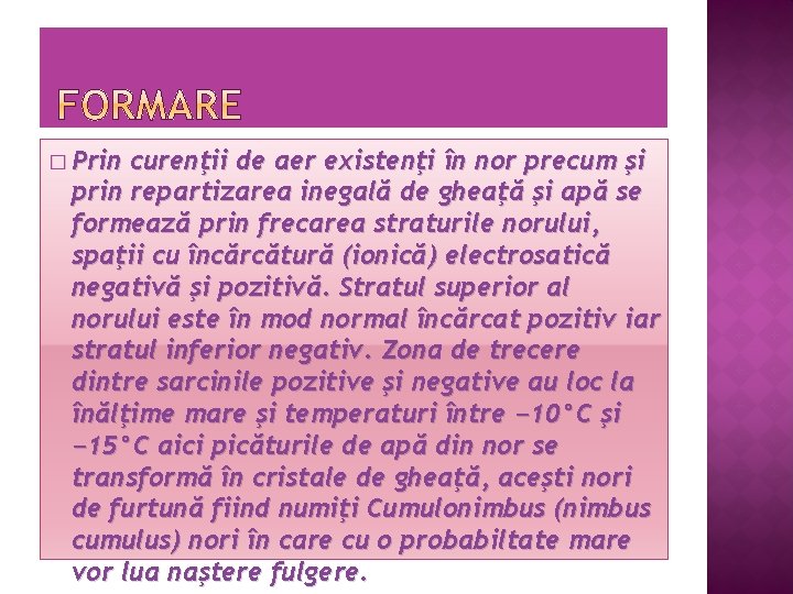 � Prin curenţii de aer existenţi în nor precum şi prin repartizarea inegală de