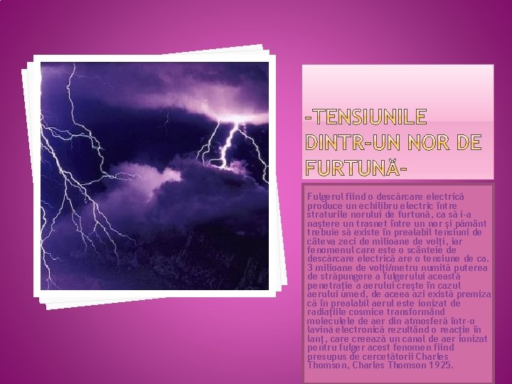 Fulgerul fiind o descărcare electrică produce un echilibru electric între straturile norului de furtună,