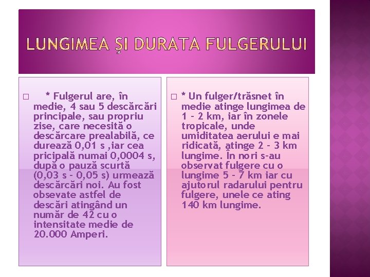 � * Fulgerul are, în medie, 4 sau 5 descărcări principale, sau propriu zise,