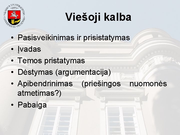 Viešoji kalba • • • Pasisveikinimas ir prisistatymas Įvadas Temos pristatymas Dėstymas (argumentacija) Apibendrinimas