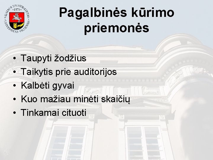 Pagalbinės kūrimo priemonės • • • Taupyti žodžius Taikytis prie auditorijos Kalbėti gyvai Kuo