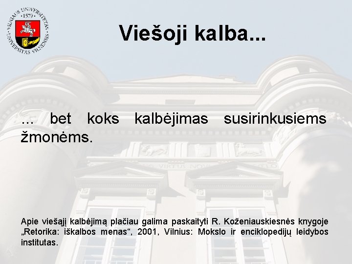 Viešoji kalba. . . bet koks kalbėjimas susirinkusiems žmonėms. Apie viešąjį kalbėjimą plačiau galima