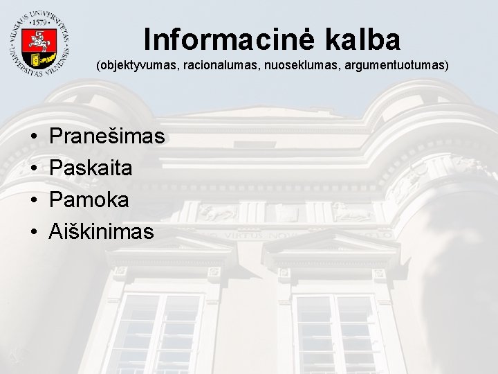 Informacinė kalba (objektyvumas, racionalumas, nuoseklumas, argumentuotumas) • • Pranešimas Paskaita Pamoka Aiškinimas 