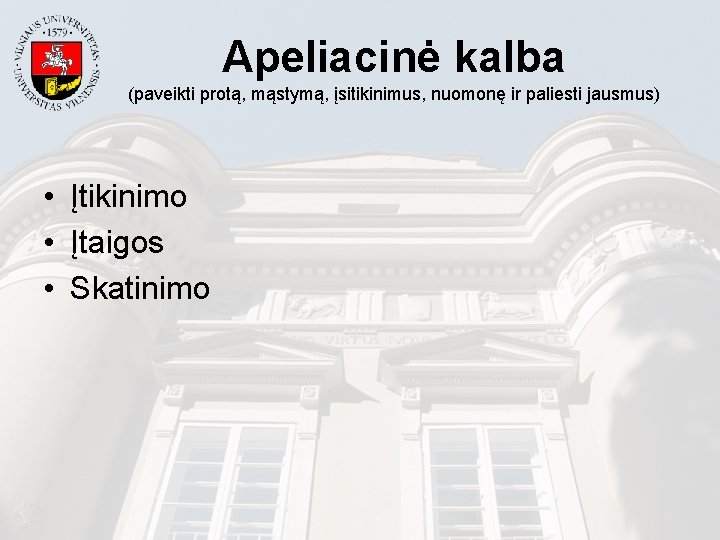 Apeliacinė kalba (paveikti protą, mąstymą, įsitikinimus, nuomonę ir paliesti jausmus) • Įtikinimo • Įtaigos