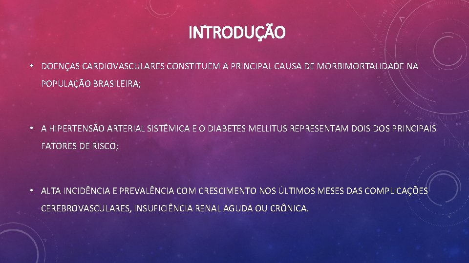 INTRODUÇÃO • DOENÇAS CARDIOVASCULARES CONSTITUEM A PRINCIPAL CAUSA DE MORBIMORTALIDADE NA POPULAÇÃO BRASILEIRA; •