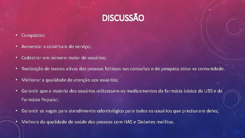 DISCUSSÃO • Conquistas: • Aumentar a cobertura do serviço; • Cadastrar um número maior