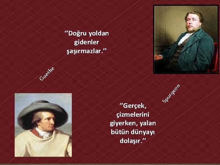 ‘’Doğru yoldan gidenler şaşırmazlar. ’’ he t e ‘’Gerçek, çizmelerini giyerken, yalan bütün dünyayı