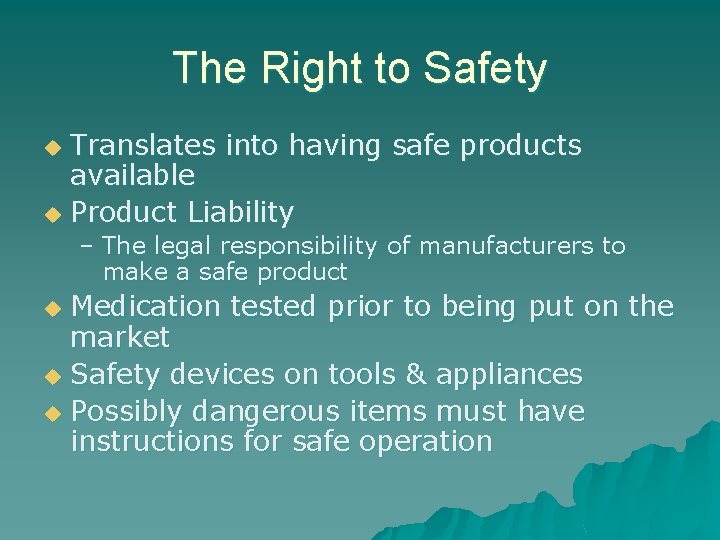 The Right to Safety Translates into having safe products available u Product Liability u