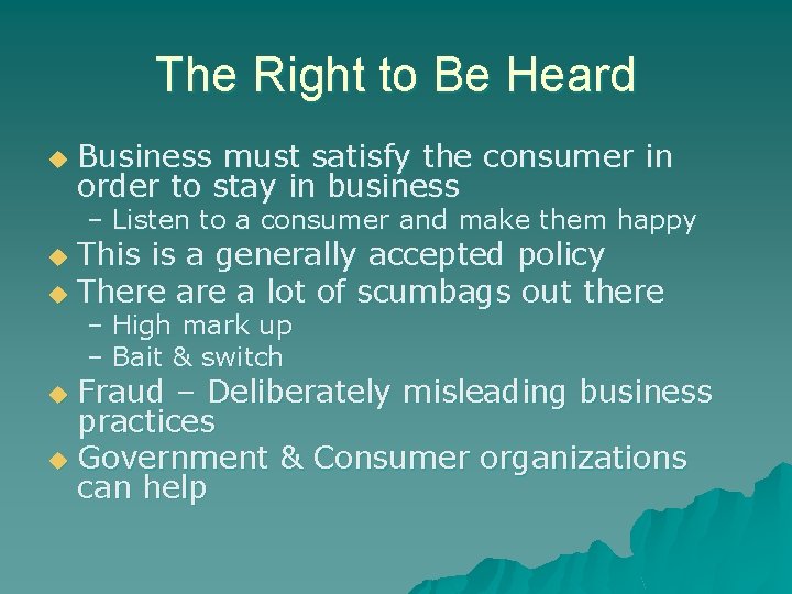 The Right to Be Heard u Business must satisfy the consumer in order to