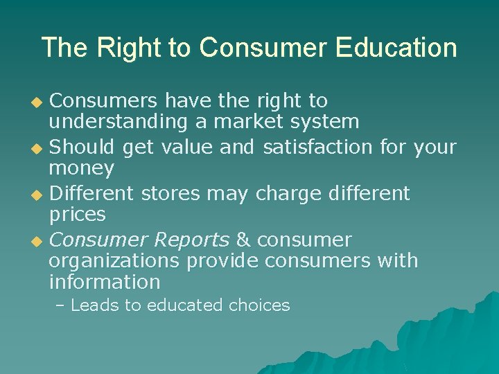 The Right to Consumer Education Consumers have the right to understanding a market system