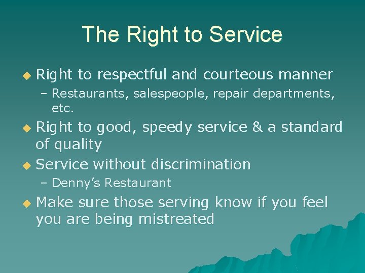 The Right to Service u Right to respectful and courteous manner – Restaurants, salespeople,