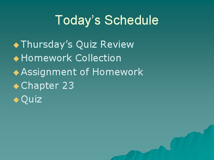 Today’s Schedule u Thursday’s Quiz Review u Homework Collection u Assignment of Homework u