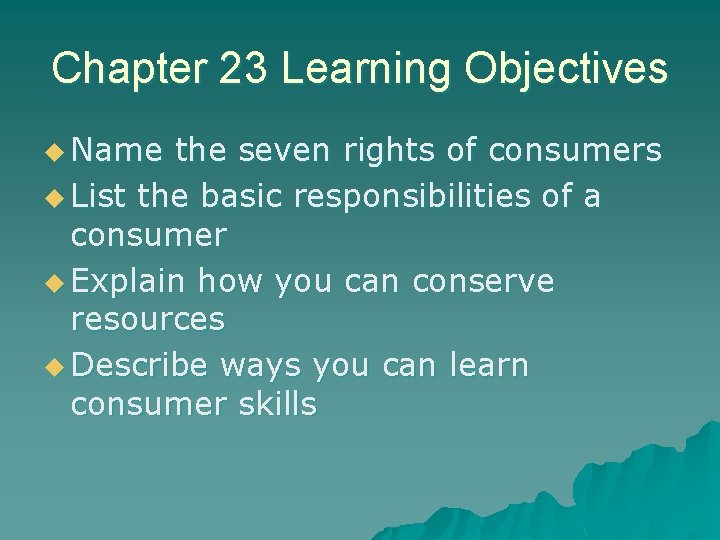 Chapter 23 Learning Objectives u Name the seven rights of consumers u List the