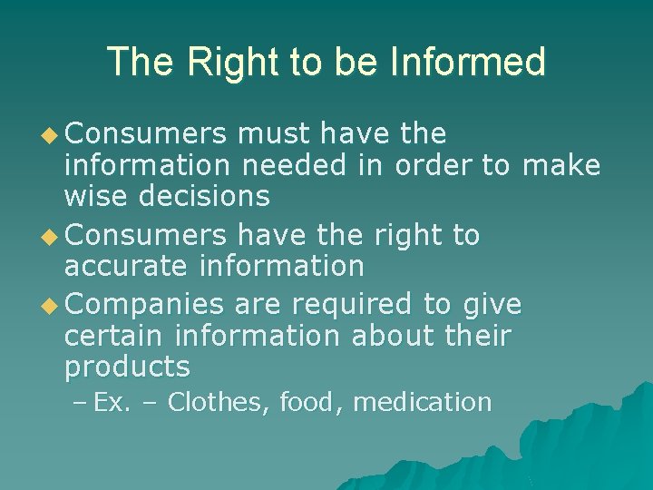 The Right to be Informed u Consumers must have the information needed in order