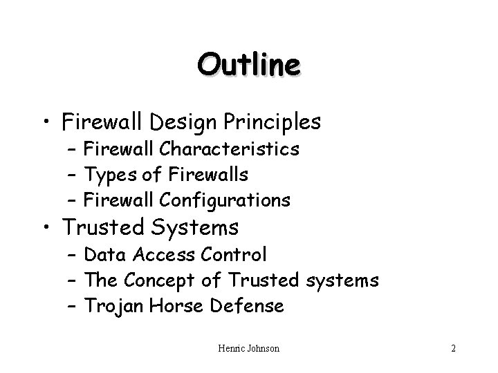 Outline • Firewall Design Principles – Firewall Characteristics – Types of Firewalls – Firewall