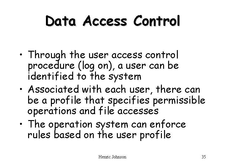 Data Access Control • Through the user access control procedure (log on), a user