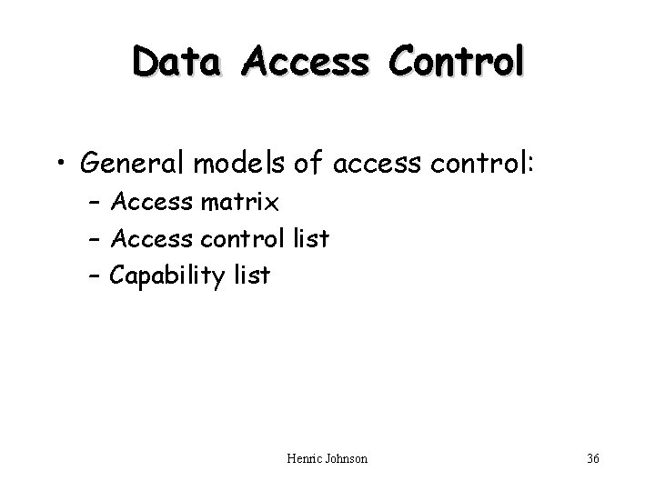 Data Access Control • General models of access control: – Access matrix – Access