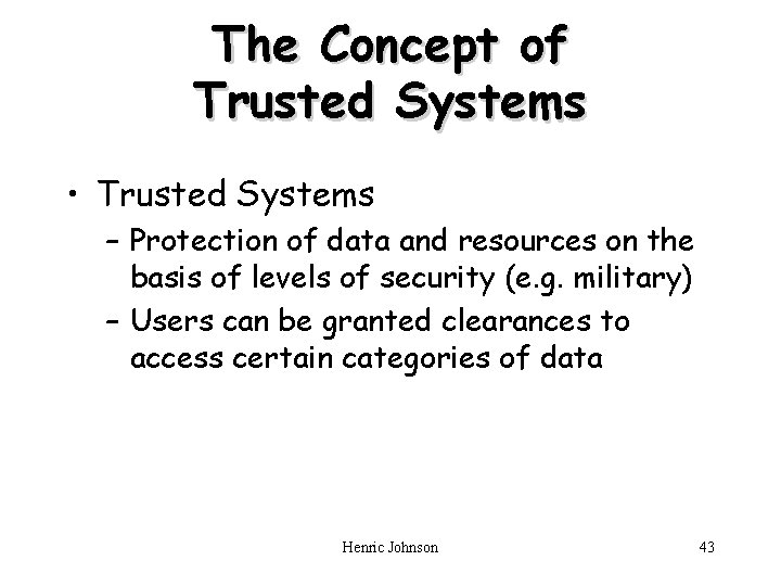 The Concept of Trusted Systems • Trusted Systems – Protection of data and resources